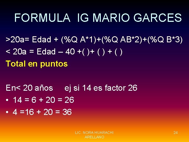 FORMULA IG MARIO GARCES >20 a= Edad + (%Q A*1)+(%Q AB*2)+(%Q B*3) < 20