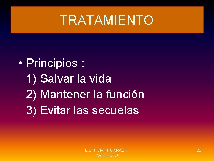 TRATAMIENTO • Principios : 1) Salvar la vida 2) Mantener la función 3) Evitar