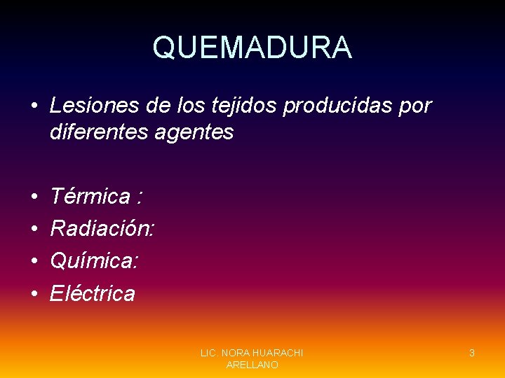 QUEMADURA • Lesiones de los tejidos producidas por diferentes agentes • • Térmica :