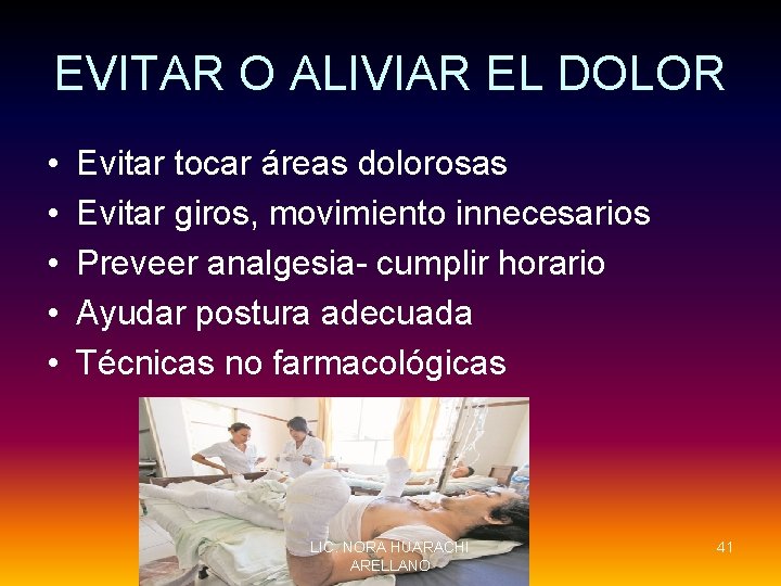 EVITAR O ALIVIAR EL DOLOR • • • Evitar tocar áreas dolorosas Evitar giros,