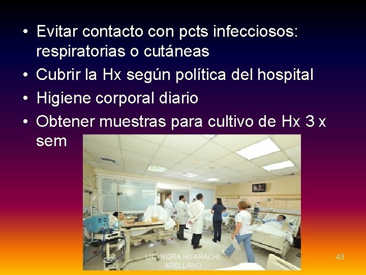  • Evitar contacto con pcts infecciosos: respiratorias o cutáneas • Cubrir la Hx