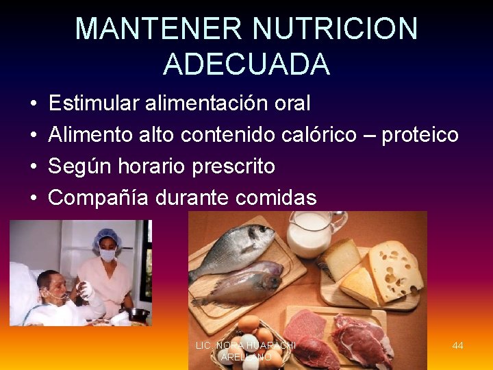 MANTENER NUTRICION ADECUADA • • Estimular alimentación oral Alimento alto contenido calórico – proteico