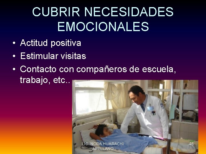 CUBRIR NECESIDADES EMOCIONALES • Actitud positiva • Estimular visitas • Contacto con compañeros de