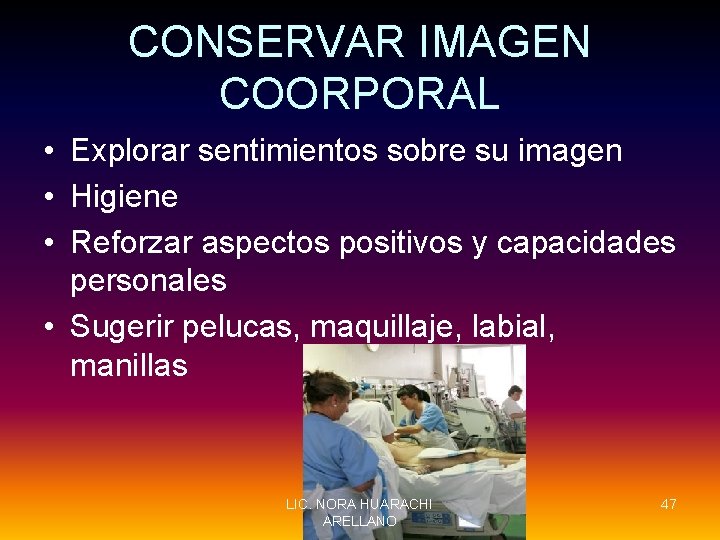 CONSERVAR IMAGEN COORPORAL • Explorar sentimientos sobre su imagen • Higiene • Reforzar aspectos