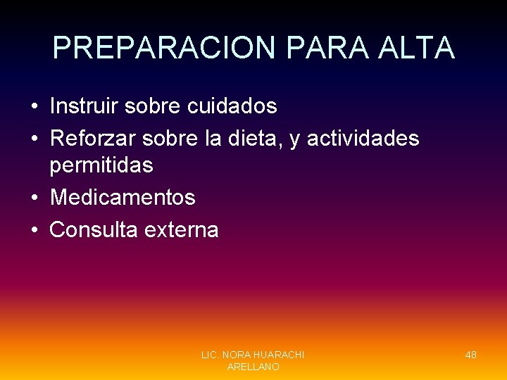 PREPARACION PARA ALTA • Instruir sobre cuidados • Reforzar sobre la dieta, y actividades