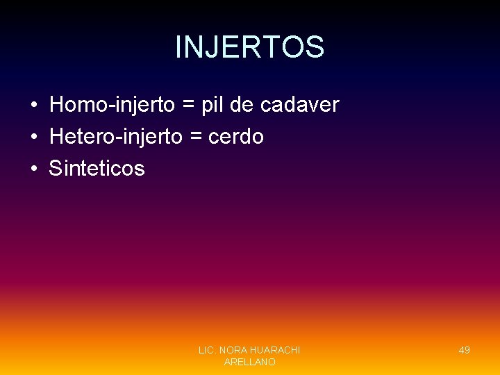 INJERTOS • Homo-injerto = pil de cadaver • Hetero-injerto = cerdo • Sinteticos LIC.