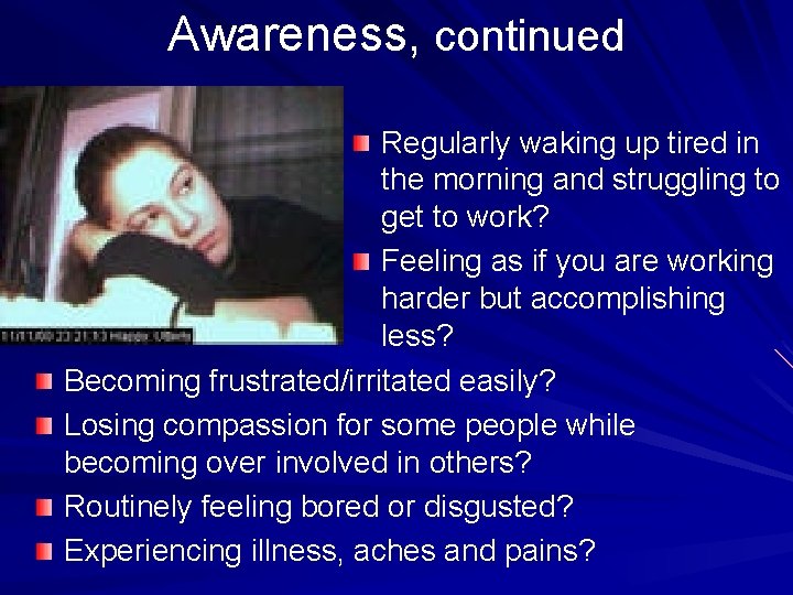 Awareness, continued Regularly waking up tired in the morning and struggling to get to