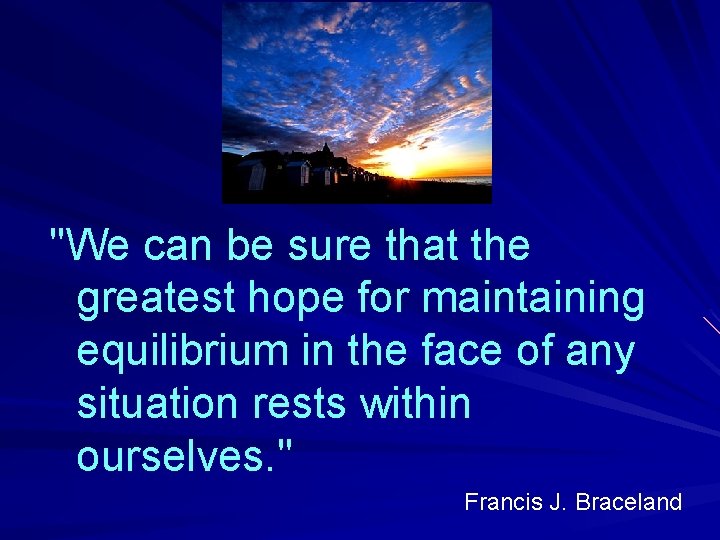 "We can be sure that the greatest hope for maintaining equilibrium in the face