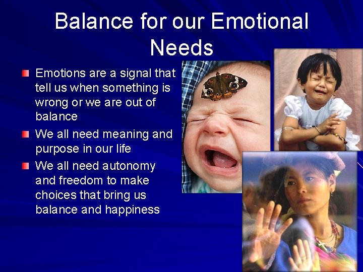 Balance for our Emotional Needs Emotions are a signal that tell us when something