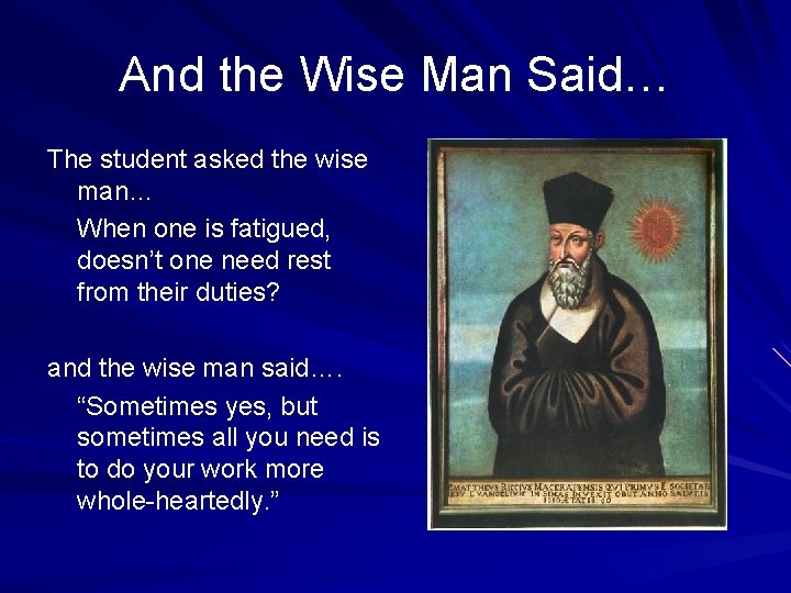 And the Wise Man Said… The student asked the wise man… When one is