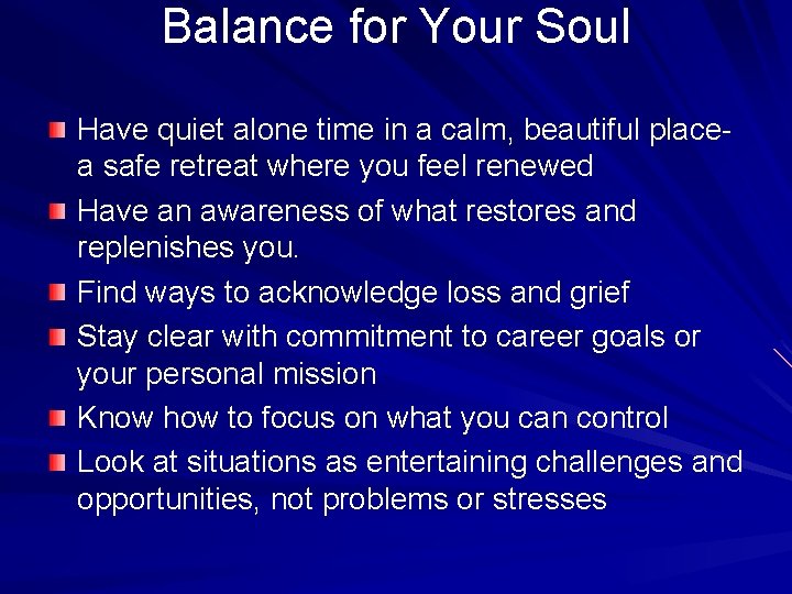 Balance for Your Soul Have quiet alone time in a calm, beautiful placea safe