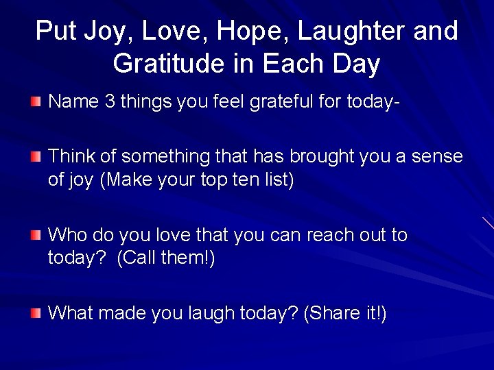 Put Joy, Love, Hope, Laughter and Gratitude in Each Day Name 3 things you