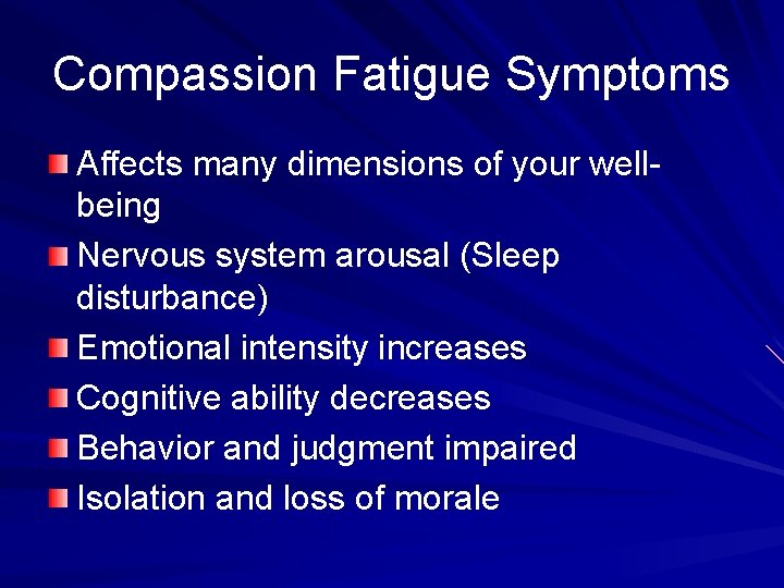 Compassion Fatigue Symptoms Affects many dimensions of your wellbeing Nervous system arousal (Sleep disturbance)