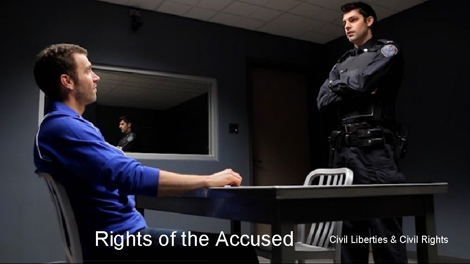 Rights of the Accused Civil Liberties & Civil Rights 