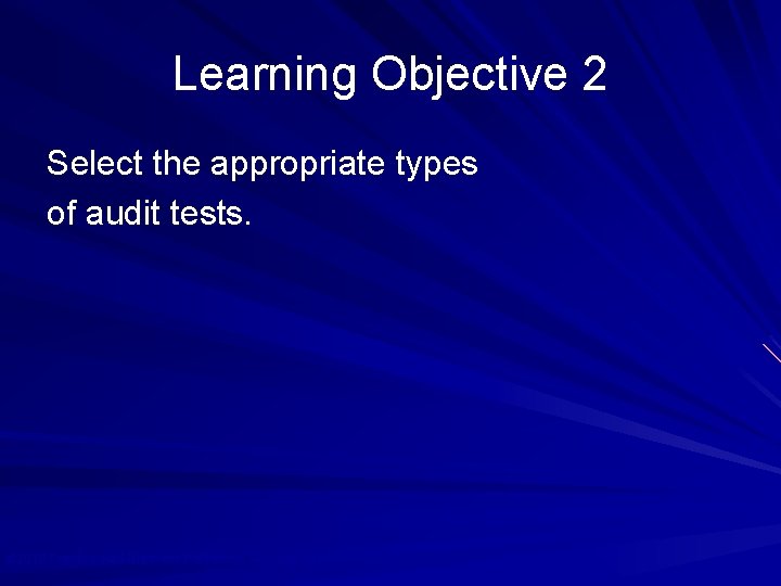 Learning Objective 2 Select the appropriate types of audit tests. © 2010 Prentice Hall