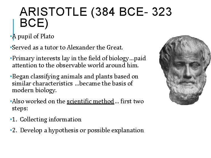 ARISTOTLE (384 BCE- 323 BCE) • A pupil of Plato • Served as a