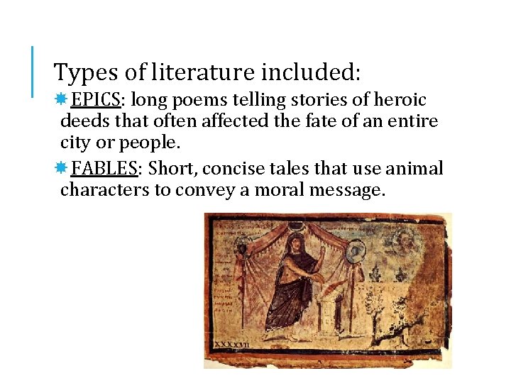 Types of literature included: EPICS: long poems telling stories of heroic deeds that often