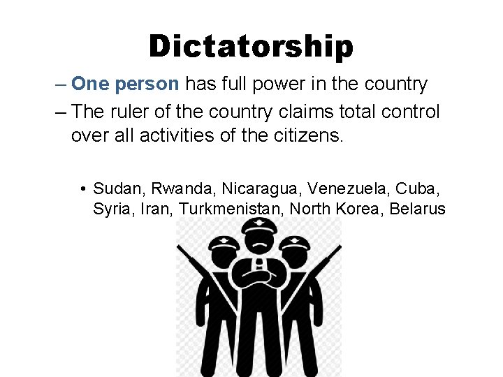 Dictatorship – One person has full power in the country – The ruler of