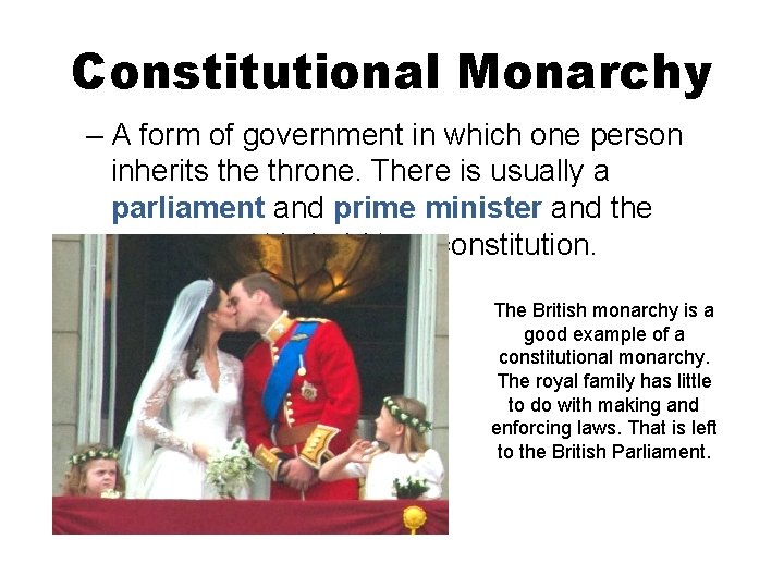 Constitutional Monarchy – A form of government in which one person inherits the throne.