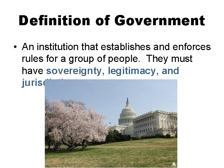 Definition of Government • An institution that establishes and enforces rules for a group
