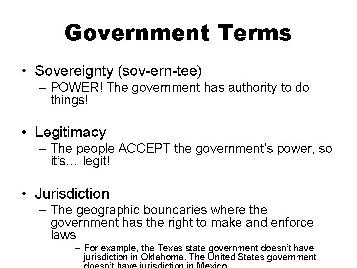 Government Terms • Sovereignty (sov-ern-tee) – POWER! The government has authority to do things!