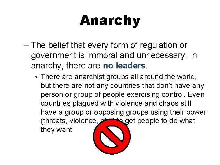 Anarchy – The belief that every form of regulation or government is immoral and