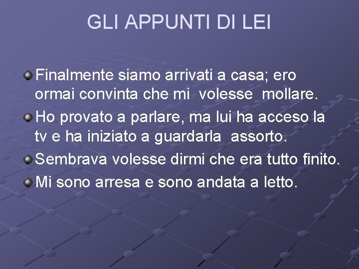 GLI APPUNTI DI LEI Finalmente siamo arrivati a casa; ero ormai convinta che mi