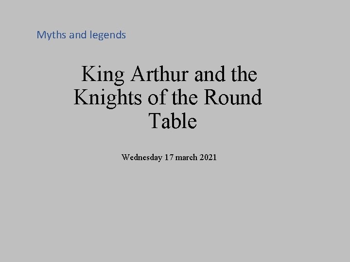 Myths and legends King Arthur and the Knights of the Round Table Wednesday 17