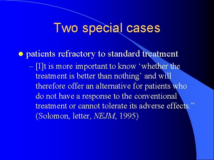 Two special cases l patients refractory to standard treatment – [I]t is more important