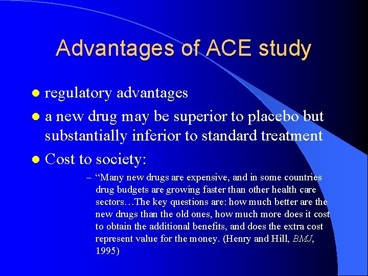 Advantages of ACE study regulatory advantages l a new drug may be superior to