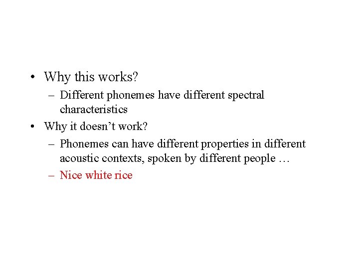  • Why this works? – Different phonemes have different spectral characteristics • Why