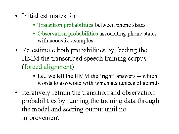  • Initial estimates for • Transition probabilities between phone states • Observation probabilities