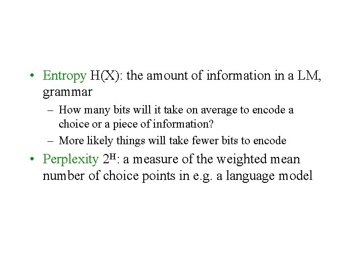  • Entropy H(X): the amount of information in a LM, grammar – How