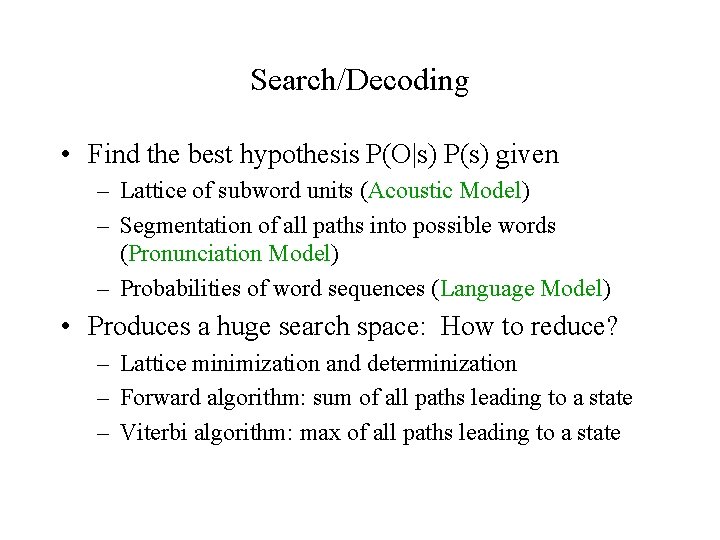 Search/Decoding • Find the best hypothesis P(O|s) P(s) given – Lattice of subword units