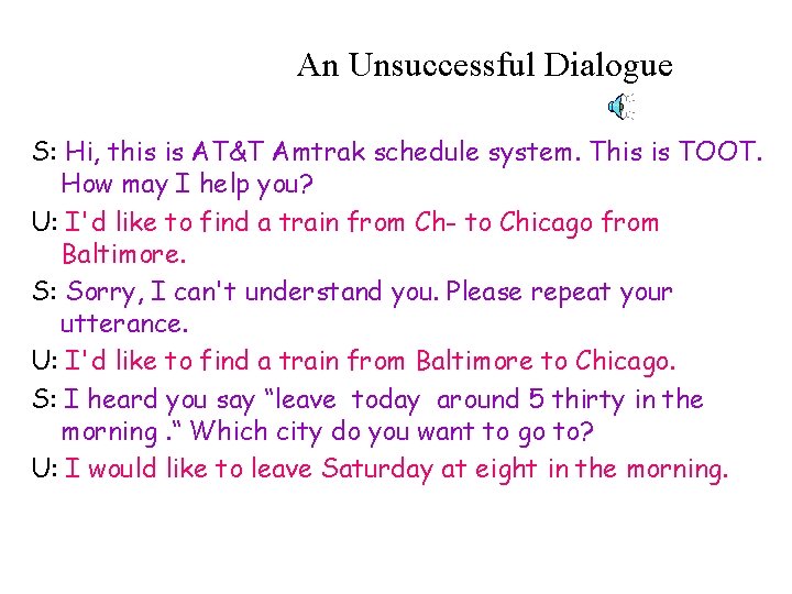 An Unsuccessful Dialogue S: Hi, this is AT&T Amtrak schedule system. This is TOOT.