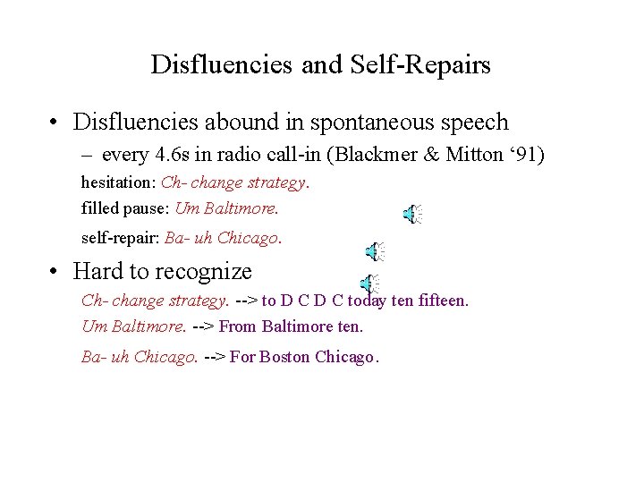 Disfluencies and Self-Repairs • Disfluencies abound in spontaneous speech – every 4. 6 s