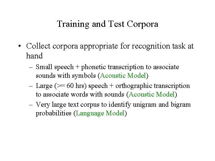 Training and Test Corpora • Collect corpora appropriate for recognition task at hand –