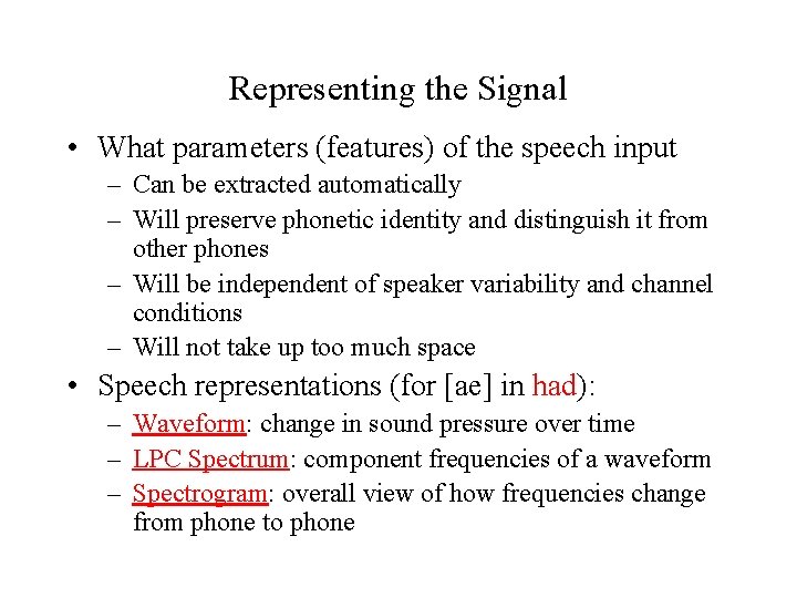 Representing the Signal • What parameters (features) of the speech input – Can be