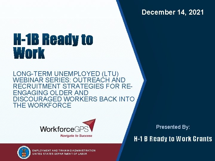 2 December 14, 2021 LONG-TERM UNEMPLOYED (LTU) WEBINAR SERIES: OUTREACH AND RECRUITMENT STRATEGIES FOR