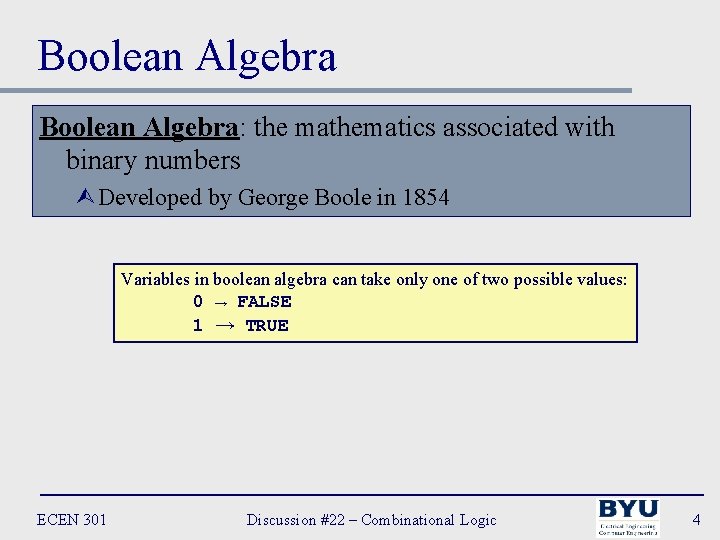 Boolean Algebra: the mathematics associated with binary numbers ÙDeveloped by George Boole in 1854