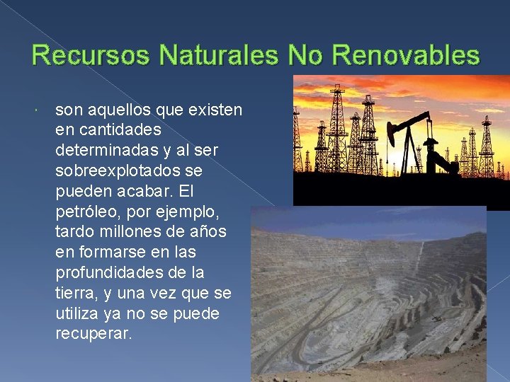 Recursos Naturales No Renovables son aquellos que existen en cantidades determinadas y al ser