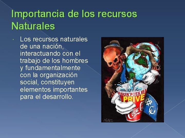 Importancia de los recursos Naturales Los recursos naturales de una nación, interactuando con el