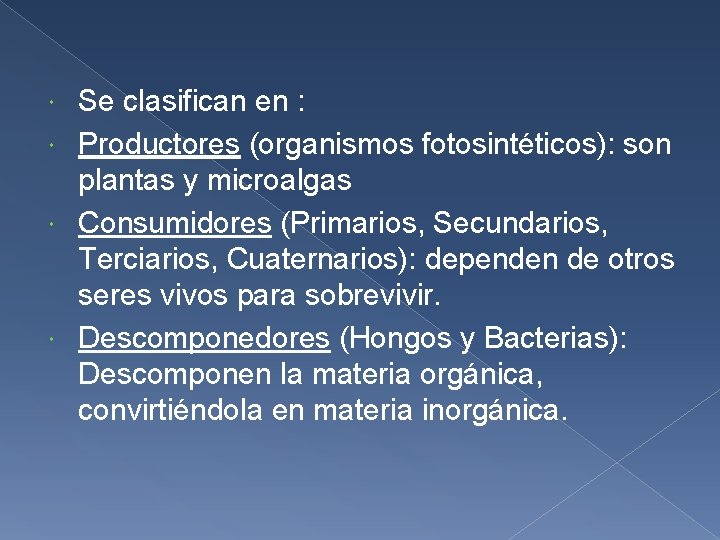 Se clasifican en : Productores (organismos fotosintéticos): son plantas y microalgas Consumidores (Primarios, Secundarios,