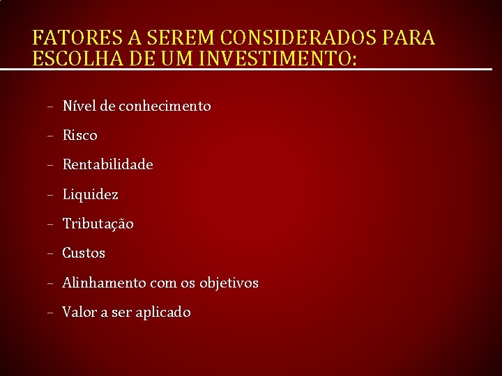 FATORES A SEREM CONSIDERADOS PARA ESCOLHA DE UM INVESTIMENTO: – Nível de conhecimento –