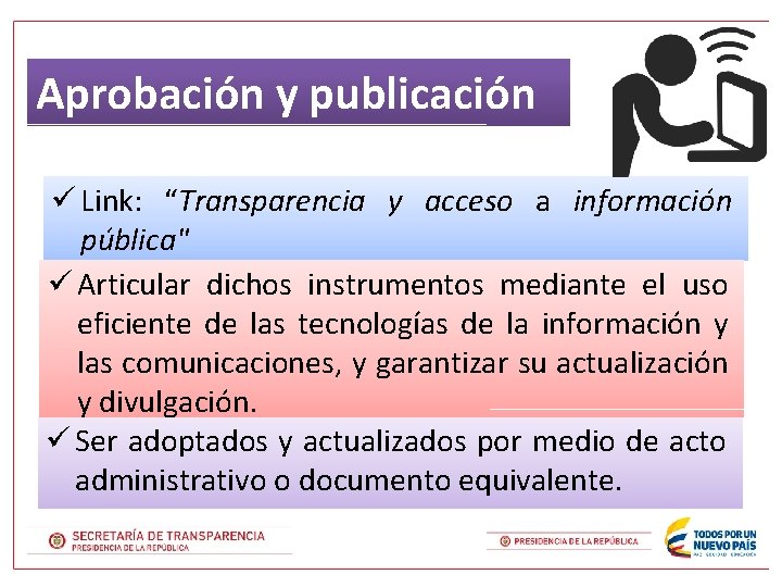 Aprobación y publicación ü Link: “Transparencia y acceso a información pública" ü Articular dichos