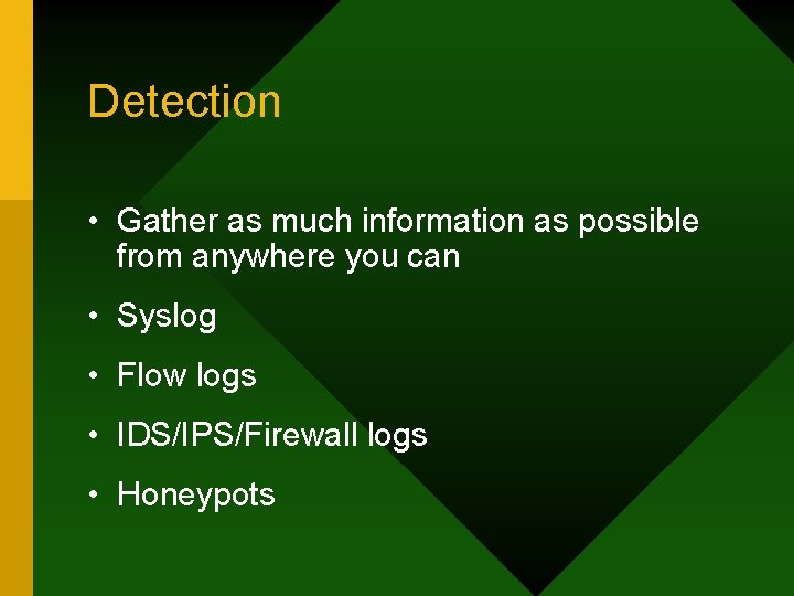 Detection • Gather as much information as possible from anywhere you can • Syslog
