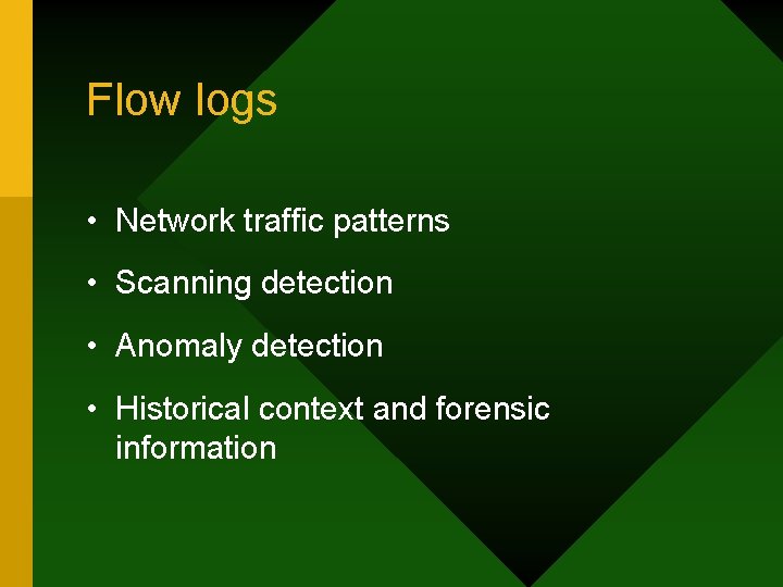 Flow logs • Network traffic patterns • Scanning detection • Anomaly detection • Historical