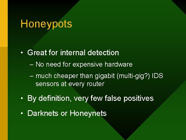 Honeypots • Great for internal detection – No need for expensive hardware – much