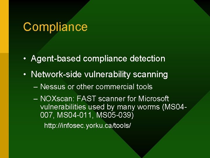 Compliance • Agent-based compliance detection • Network-side vulnerability scanning – Nessus or other commercial