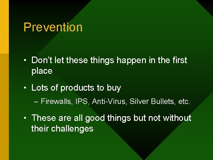 Prevention • Don’t let these things happen in the first place • Lots of